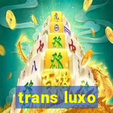 trans luxo